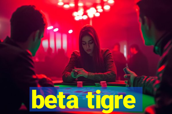 beta tigre